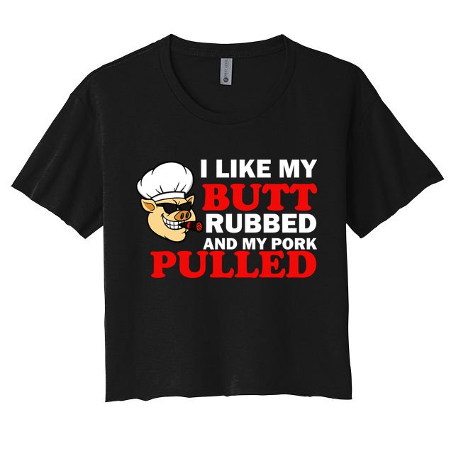 I Like Butt Rubbed And My Pork Pulled Crop Top