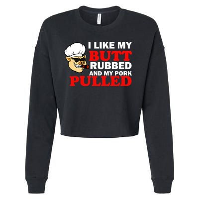 I Like Butt Rubbed And My Pork Pulled Cropped Pullover Crew