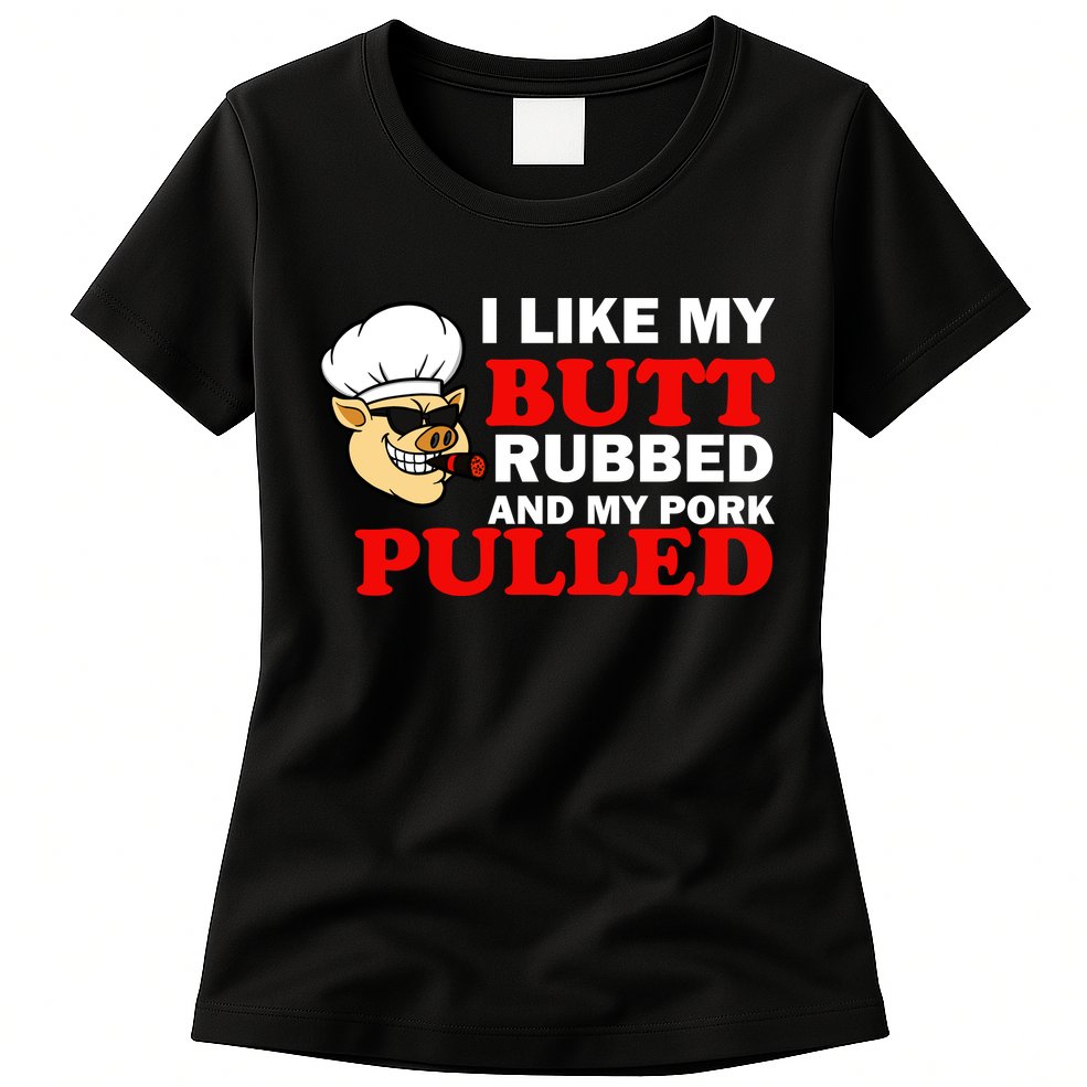I Like Butt Rubbed And My Pork Pulled Womens T-Shirt