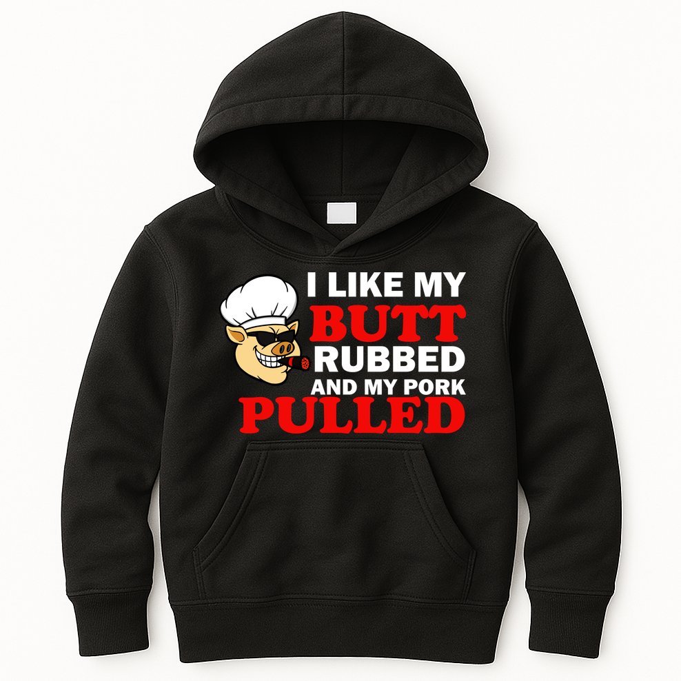 I Like Butt Rubbed And My Pork Pulled Kids Hoodie