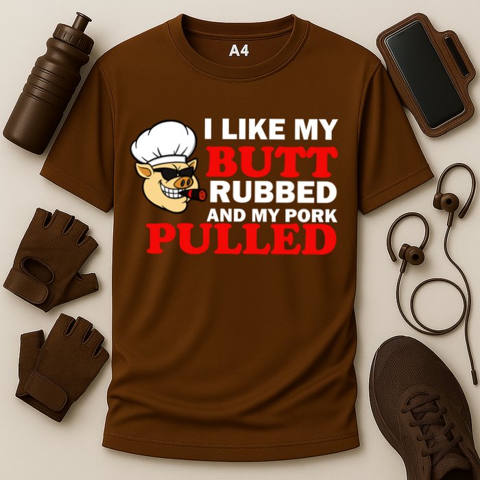 I Like Butt Rubbed And My Pork Pulled Performance Shirt
