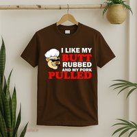I Like Butt Rubbed And My Pork Pulled T-Shirt
