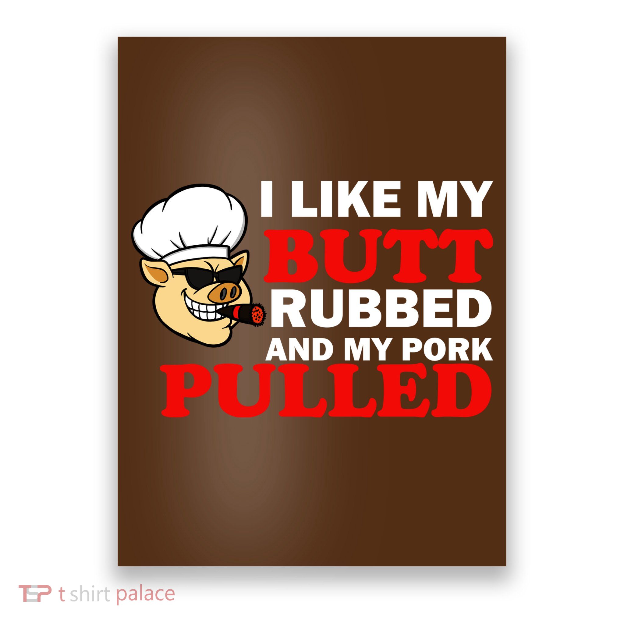 I Like Butt Rubbed And My Pork Pulled Poster
