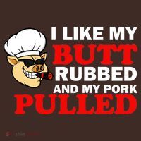 I Like Butt Rubbed And My Pork Pulled Poster