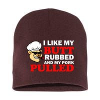 I Like Butt Rubbed And My Pork Pulled Short Acrylic Beanie