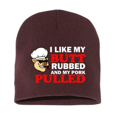 I Like Butt Rubbed And My Pork Pulled Short Acrylic Beanie