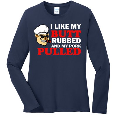 I Like Butt Rubbed And My Pork Pulled Ladies Long Sleeve Shirt