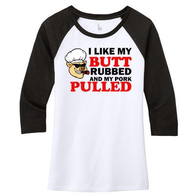 I Like Butt Rubbed And My Pork Pulled Women's Tri-Blend 3/4-Sleeve Raglan Shirt