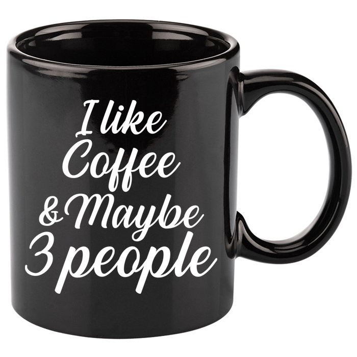I Like Coffee & Maybe 3 People 11oz C Handle Ceramic Mug