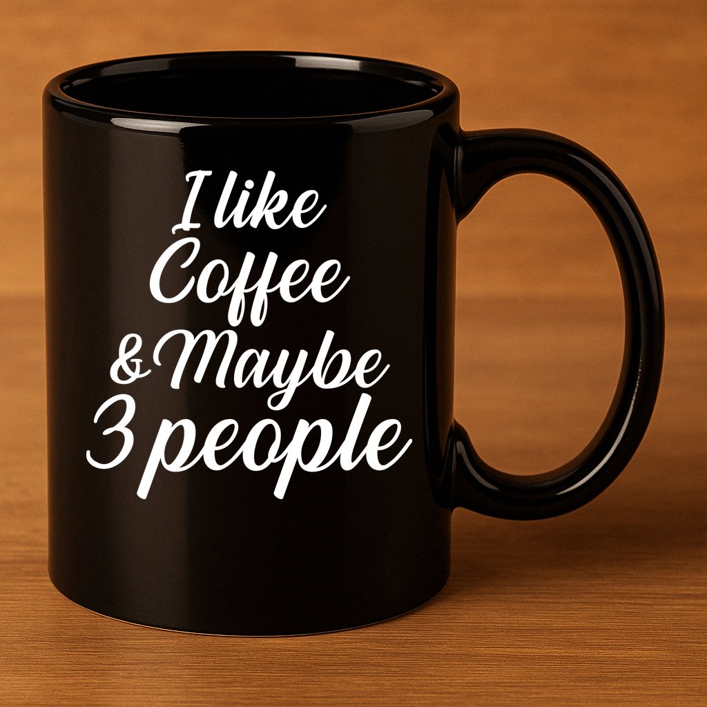 I Like Coffee & Maybe 3 People 11oz C Handle Ceramic Mug
