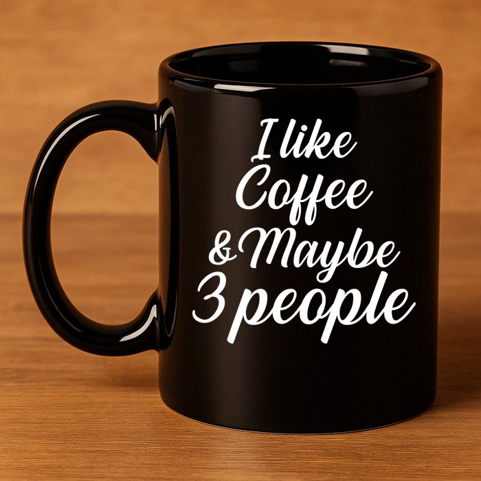 I Like Coffee & Maybe 3 People 11oz C Handle Ceramic Mug