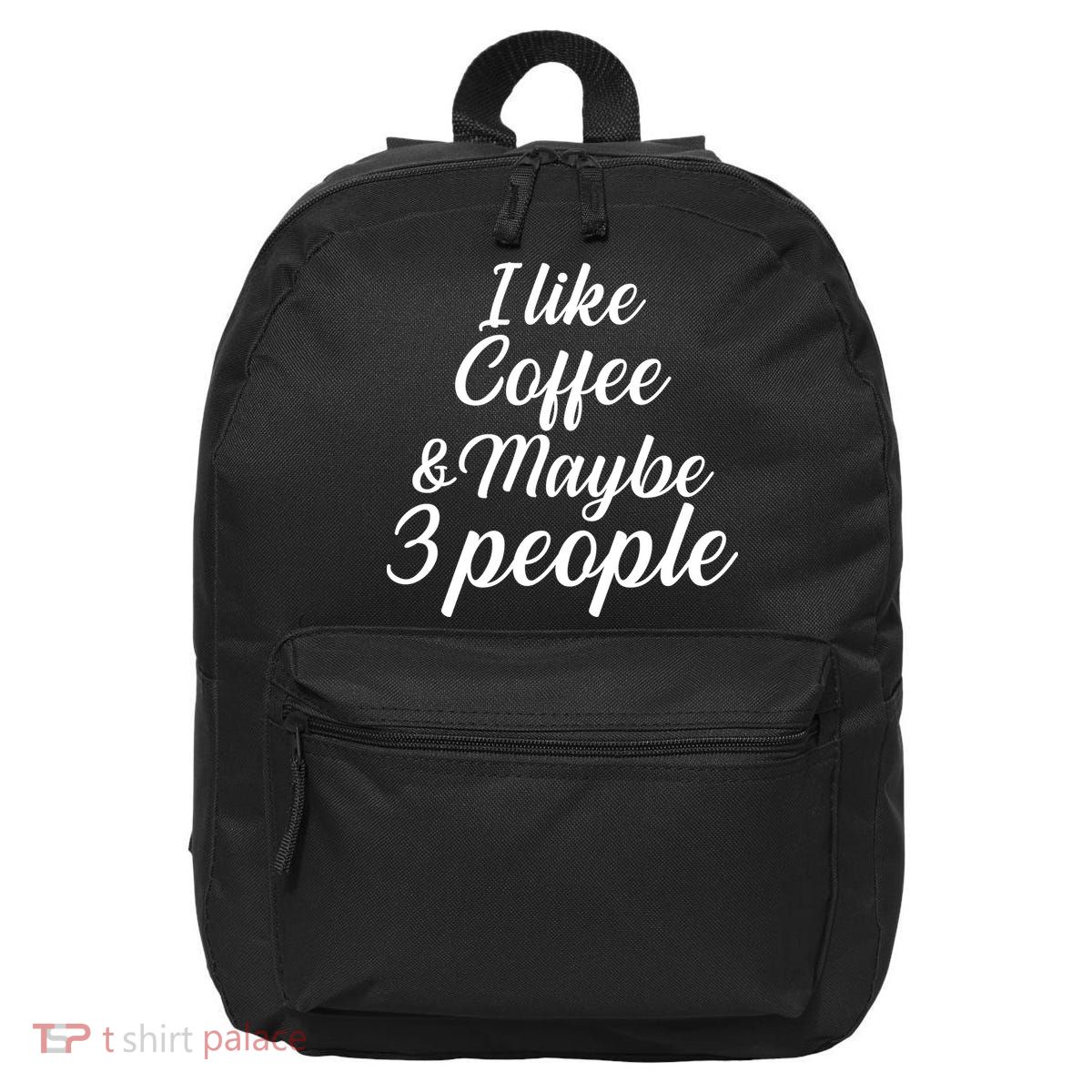 I Like Coffee & Maybe 3 People 16 in Basic Backpack