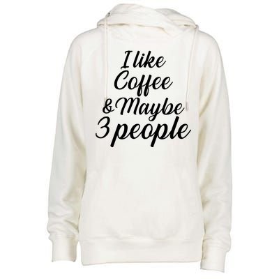 I Like Coffee & Maybe 3 People Womens Funnel Neck Pullover Hood