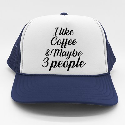 I Like Coffee & Maybe 3 People Trucker Hat