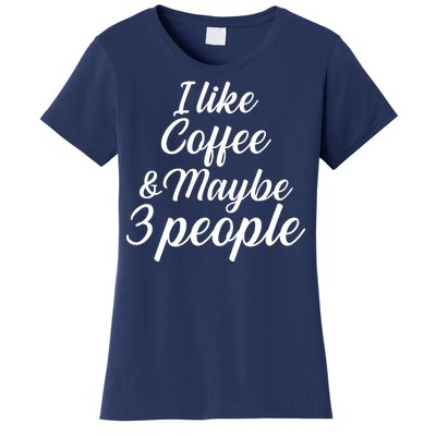 I Like Coffee & Maybe 3 People Women's T-Shirt