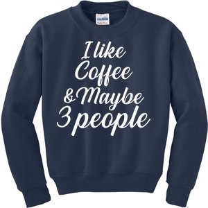 I Like Coffee & Maybe 3 People Kids Sweatshirt