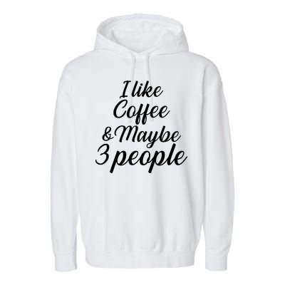 I Like Coffee & Maybe 3 People Garment-Dyed Fleece Hoodie