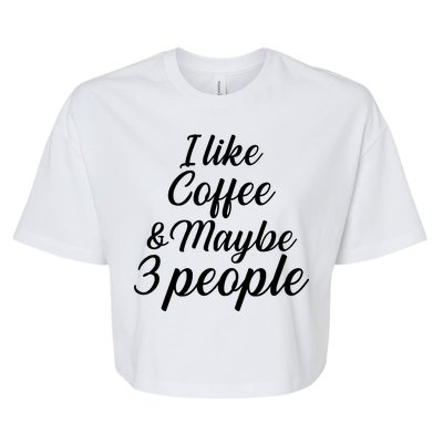 I Like Coffee & Maybe 3 People Bella+Canvas Jersey Crop Tee