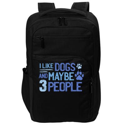 I Like Dogs And Maybe 3 People Impact Tech Backpack