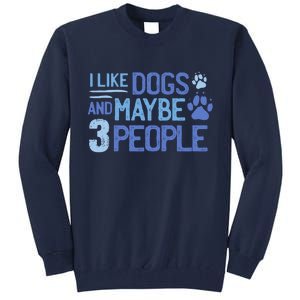 I Like Dogs And Maybe 3 People Tall Sweatshirt