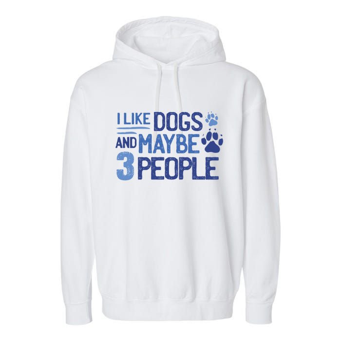 I Like Dogs And Maybe 3 People Garment-Dyed Fleece Hoodie