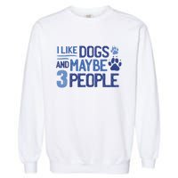 I Like Dogs And Maybe 3 People Garment-Dyed Sweatshirt