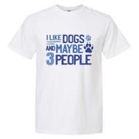 I Like Dogs And Maybe 3 People Garment-Dyed Heavyweight T-Shirt