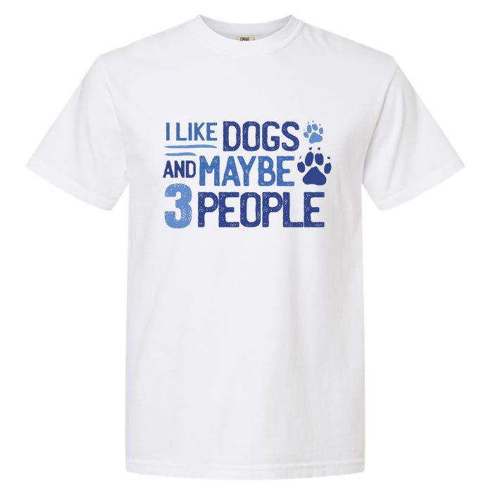 I Like Dogs And Maybe 3 People Garment-Dyed Heavyweight T-Shirt