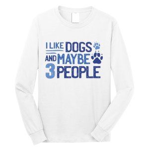 I Like Dogs And Maybe 3 People Long Sleeve Shirt