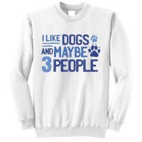 I Like Dogs And Maybe 3 People Sweatshirt