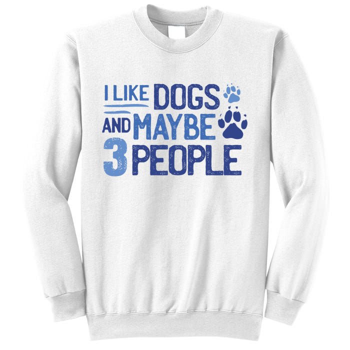 I Like Dogs And Maybe 3 People Sweatshirt