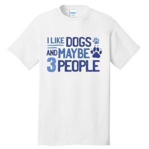 I Like Dogs And Maybe 3 People Tall T-Shirt