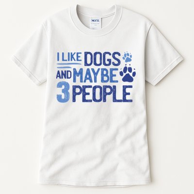 I Like Dogs And Maybe 3 People Tall T-Shirt