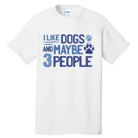 I Like Dogs And Maybe 3 People Tall T-Shirt