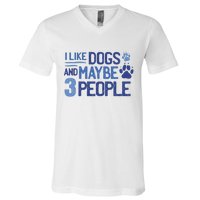 I Like Dogs And Maybe 3 People V-Neck T-Shirt