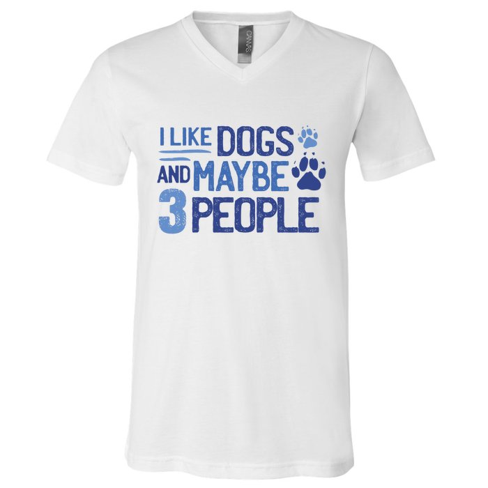 I Like Dogs And Maybe 3 People V-Neck T-Shirt