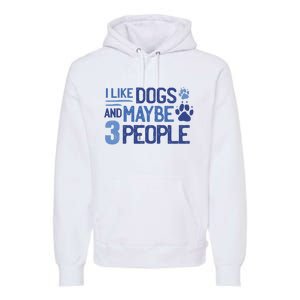 I Like Dogs And Maybe 3 People Premium Hoodie