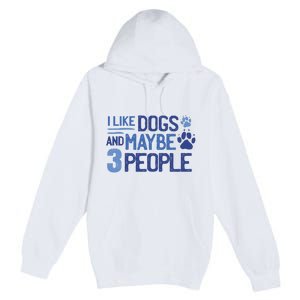 I Like Dogs And Maybe 3 People Premium Pullover Hoodie