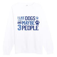 I Like Dogs And Maybe 3 People Premium Crewneck Sweatshirt