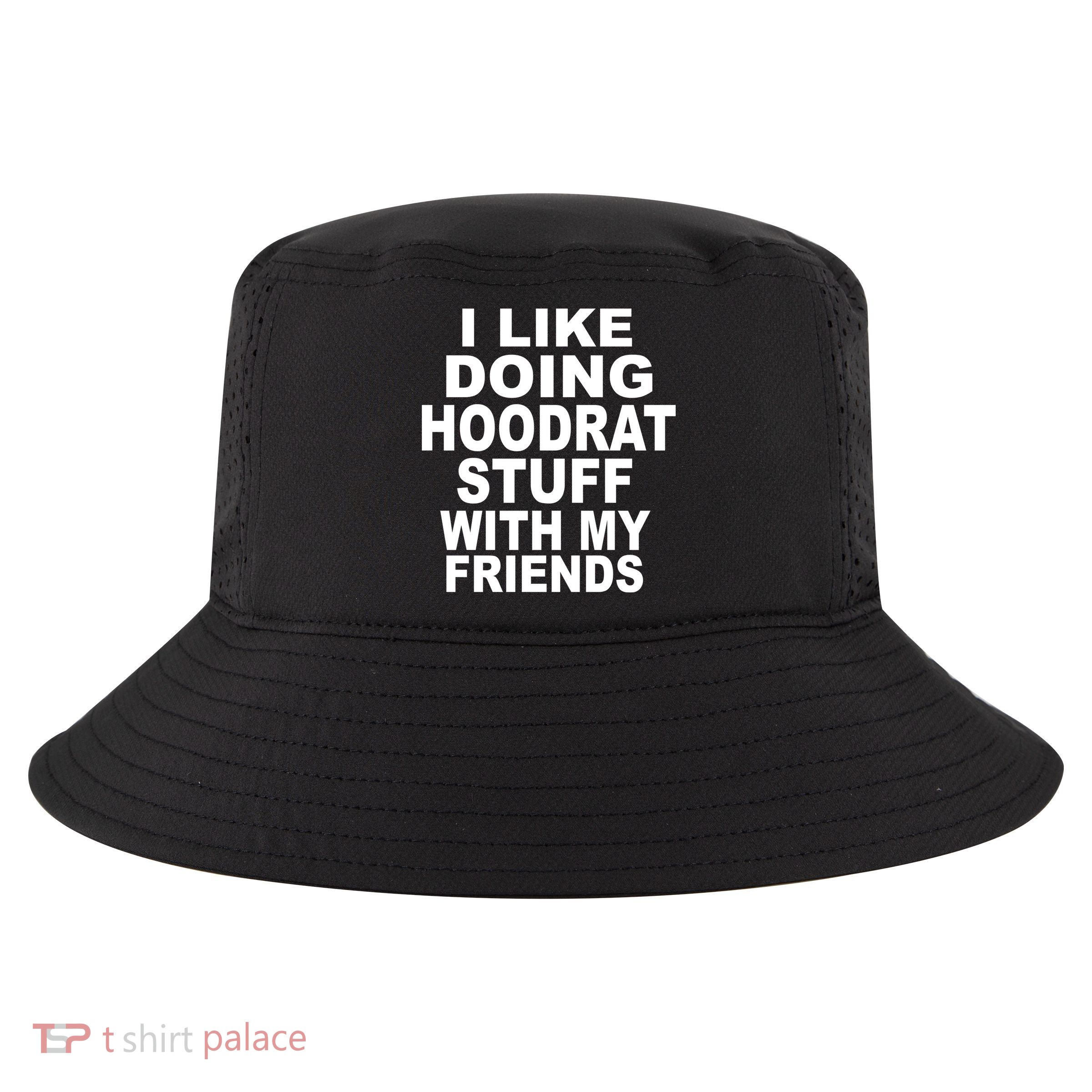 I Like Doing Hoodrat Stuff With My Friends Cool Comfort Performance Bucket Hat