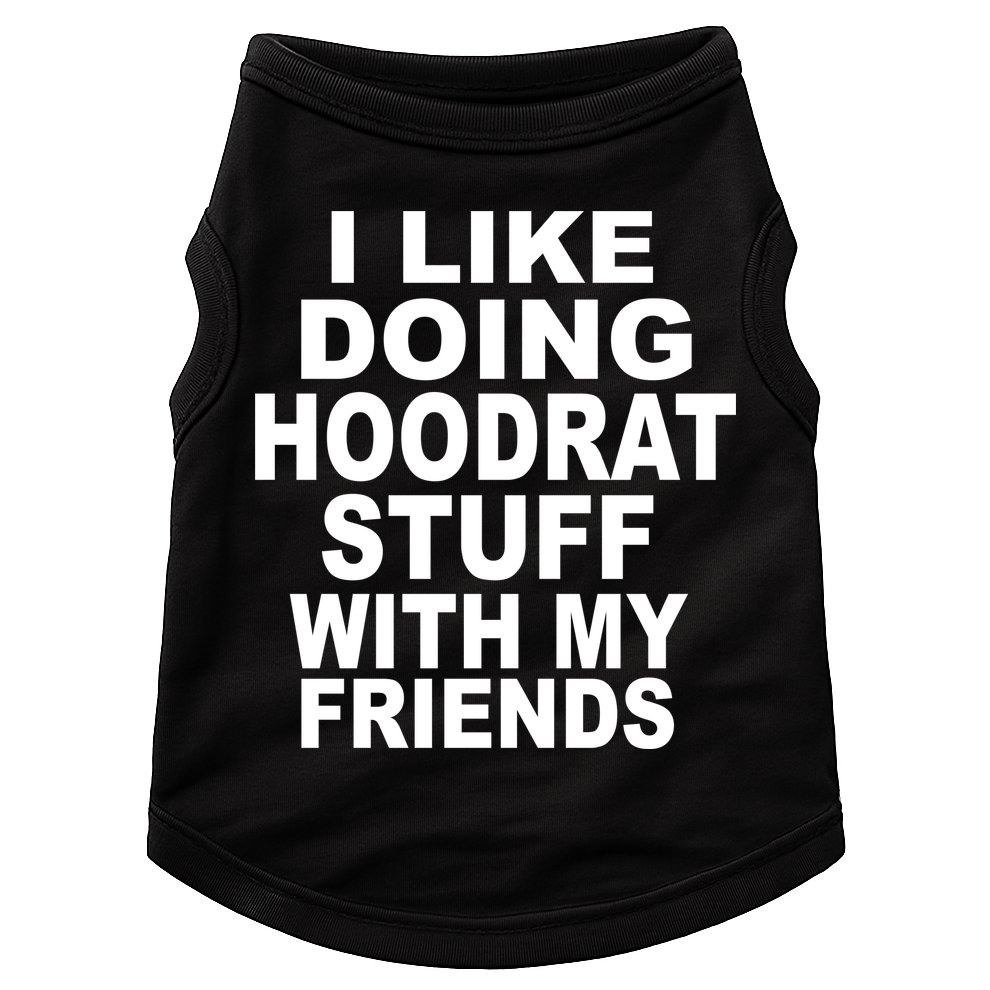 I Like Doing Hoodrat Stuff With My Friends Doggie Tank