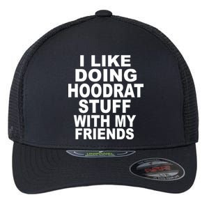 I Like Doing Hoodrat Stuff With My Friends Flexfit Unipanel Trucker Cap