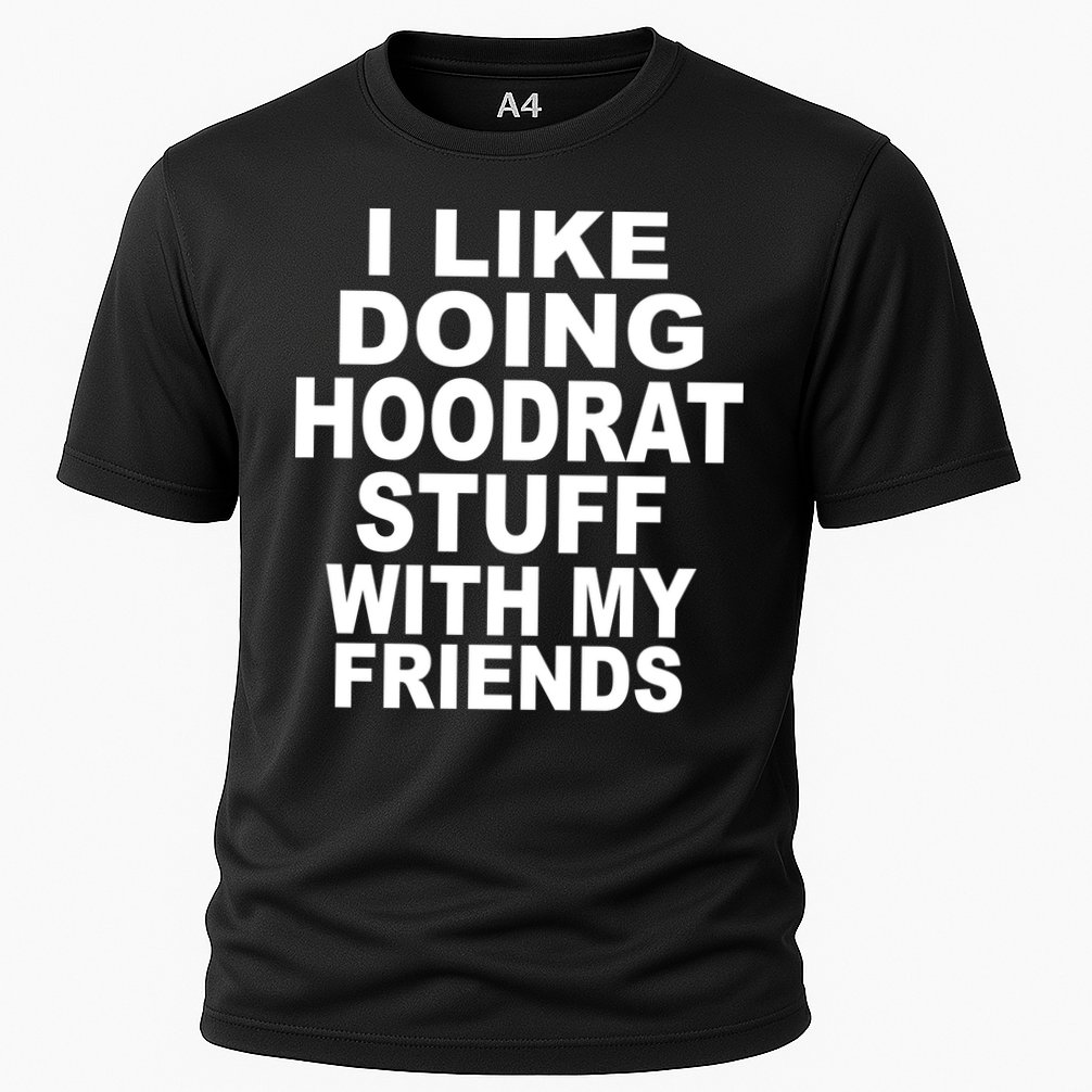 I Like Doing Hoodrat Stuff With My Friends Performance Shirt