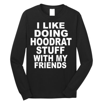 I Like Doing Hoodrat Stuff With My Friends Long Sleeve Shirt