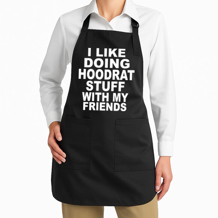 I Like Doing Hoodrat Stuff With My Friends Apron