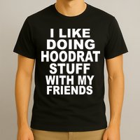 I Like Doing Hoodrat Stuff With My Friends T-Shirt