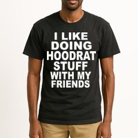 I Like Doing Hoodrat Stuff With My Friends Tall T-Shirt