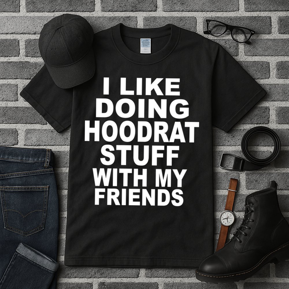 I Like Doing Hoodrat Stuff With My Friends Tall T-Shirt