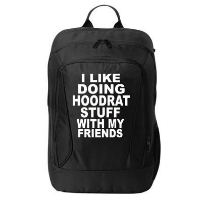 I Like Doing Hoodrat Stuff With My Friends City Backpack