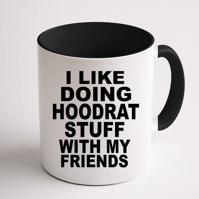 I Like Doing Hoodrat Stuff With My Friends Mug